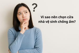 Vì sao nên chọn cửa nhà vệ sinh chống ẩm